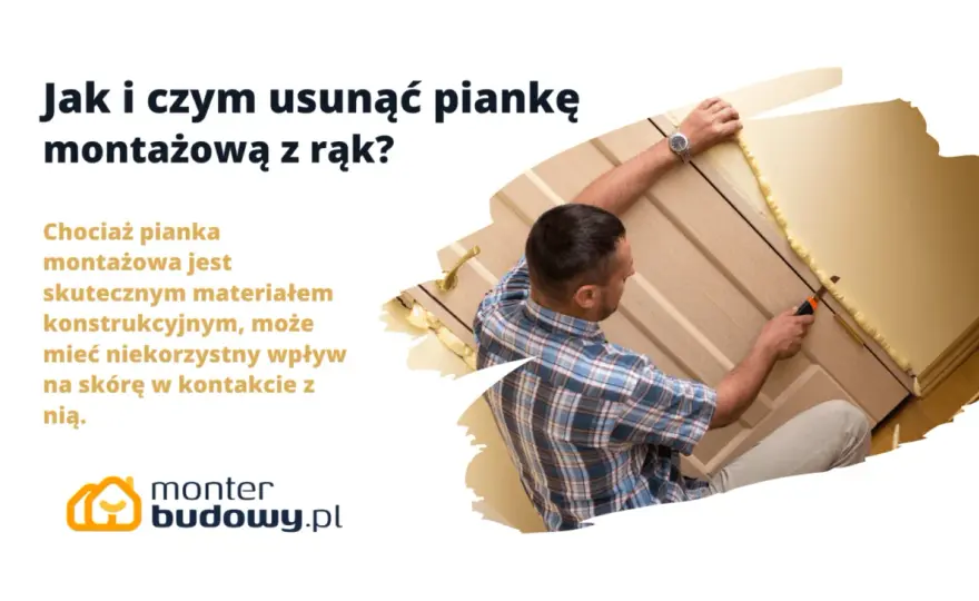 Jak skutecznie zmyć piankę montażową z rąk – sprawdzone sposoby i porady
