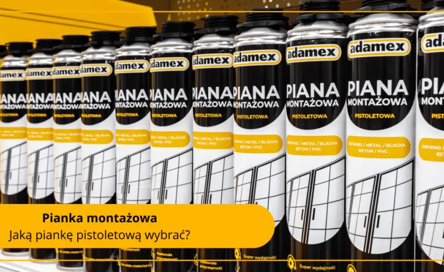 Czy pianka montażowa pije wodę? Dowiedz się, jak wybrać dobrą!